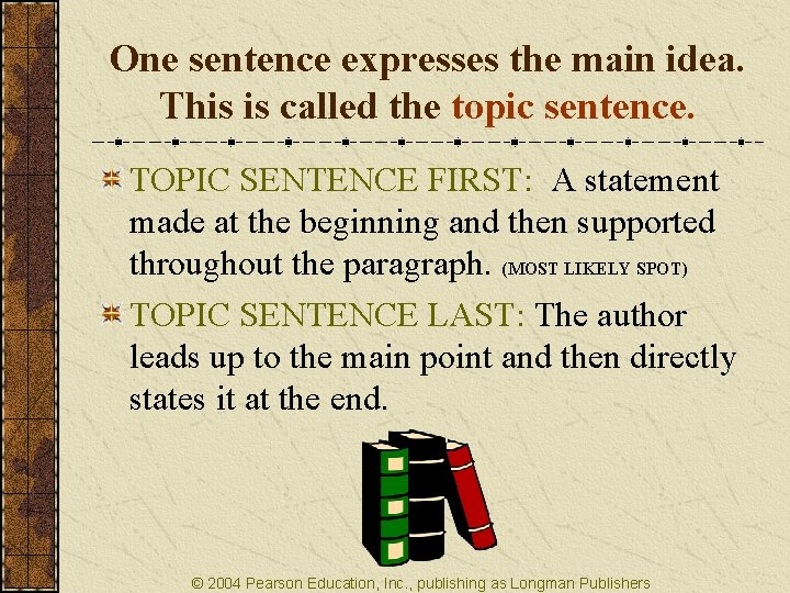 One sentence expresses the main idea. This is called the topic sentence. TOPIC SENTENCE