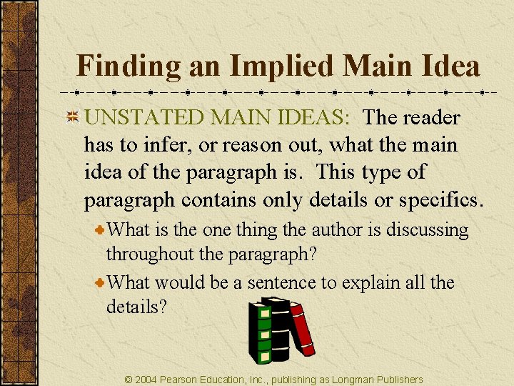 Finding an Implied Main Idea UNSTATED MAIN IDEAS: The reader has to infer, or