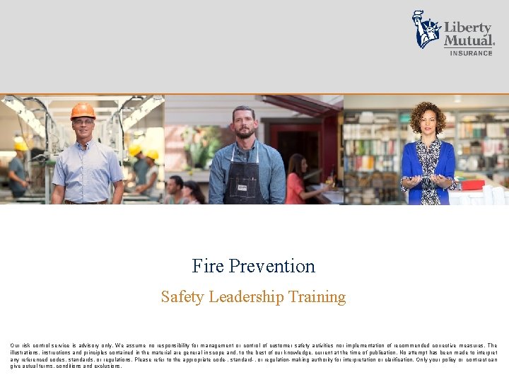 Fire Prevention Safety Leadership Training Our risk control service is advisory only. We assume Fire Prevention Safety Leadership Training Our risk control service is advisory only. We assume