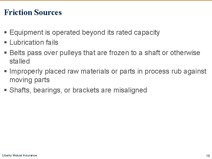 Friction Sources § Equipment is operated beyond its rated capacity § Lubrication fails § Friction Sources § Equipment is operated beyond its rated capacity § Lubrication fails §