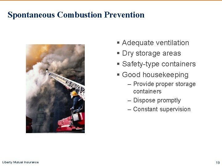 Spontaneous Combustion Prevention § Adequate ventilation § Dry storage areas § Safety-type containers § Spontaneous Combustion Prevention § Adequate ventilation § Dry storage areas § Safety-type containers §