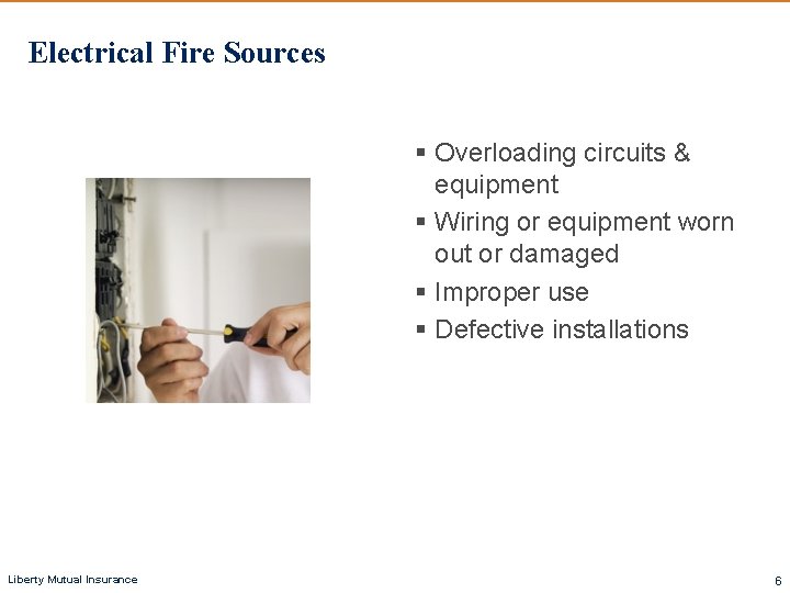 Electrical Fire Sources § Overloading circuits & equipment § Wiring or equipment worn out Electrical Fire Sources § Overloading circuits & equipment § Wiring or equipment worn out