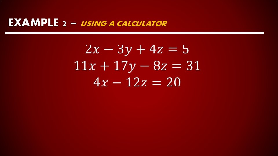 EXAMPLE 2 – USING A CALCULATOR 