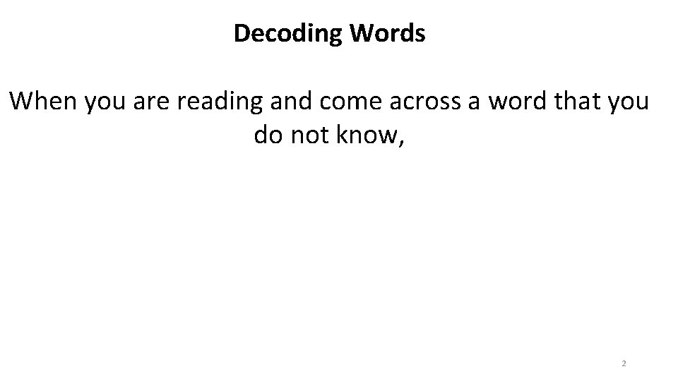 Decoding Words When you are reading and come across a word that you do Decoding Words When you are reading and come across a word that you do