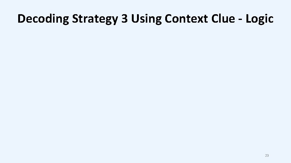 Decoding Strategy 3 Using Context Clue - Logic 23 Decoding Strategy 3 Using Context Clue - Logic 23