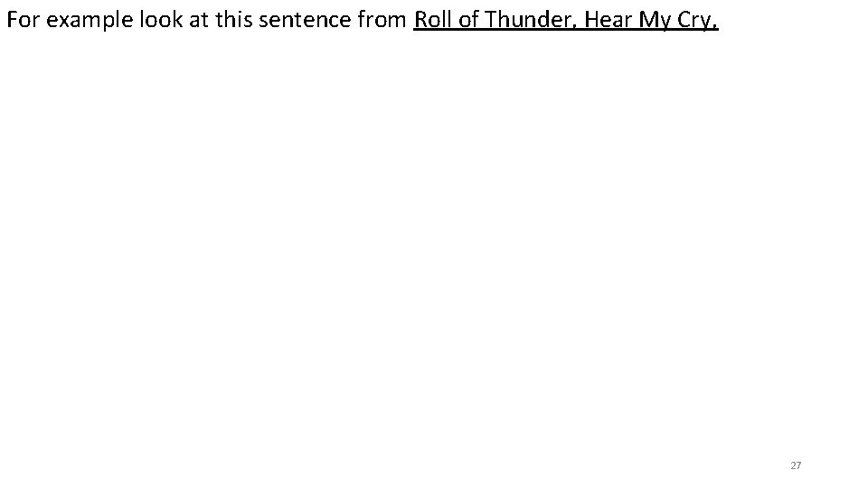 For example look at this sentence from Roll of Thunder, Hear My Cry, 27 For example look at this sentence from Roll of Thunder, Hear My Cry, 27