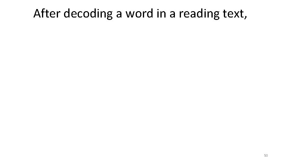 After decoding a word in a reading text, 50 After decoding a word in a reading text, 50