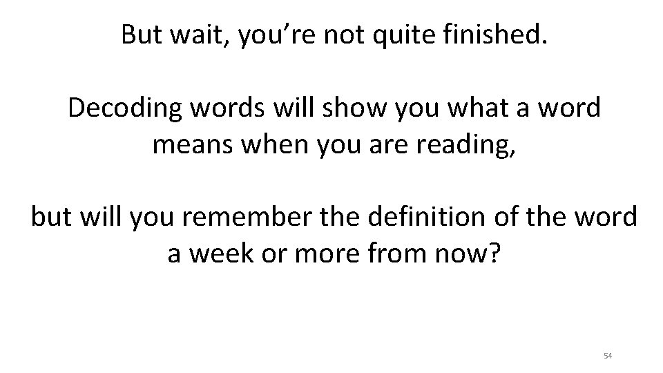 But wait, you’re not quite finished. Decoding words will show you what a word But wait, you’re not quite finished. Decoding words will show you what a word