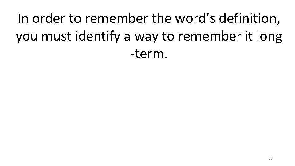 In order to remember the word’s definition, you must identify a way to remember In order to remember the word’s definition, you must identify a way to remember