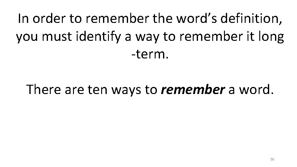 In order to remember the word’s definition, you must identify a way to remember In order to remember the word’s definition, you must identify a way to remember