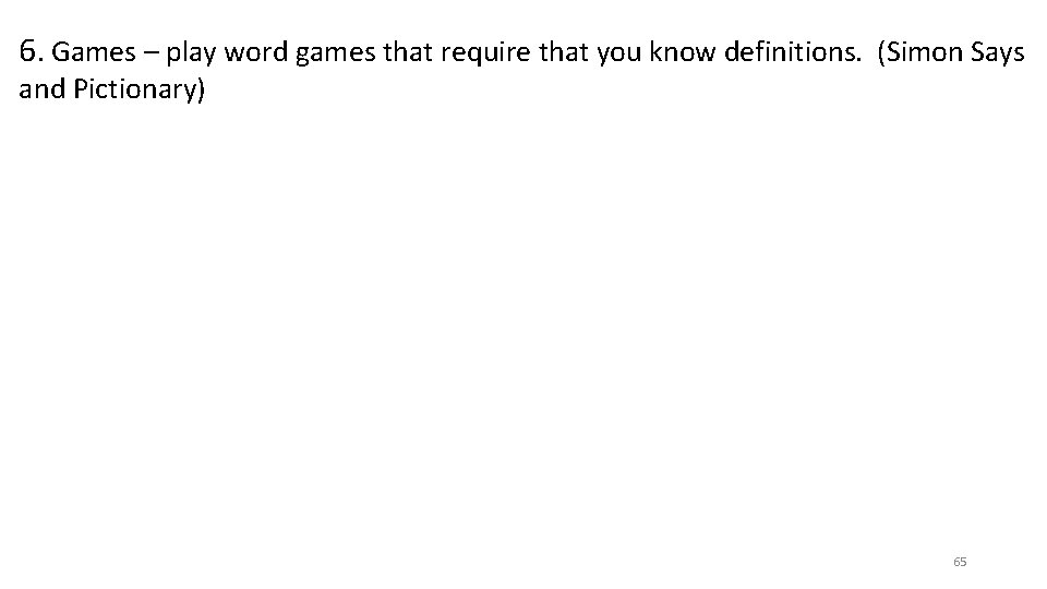6. Games – play word games that require that you know definitions. (Simon Says 6. Games – play word games that require that you know definitions. (Simon Says