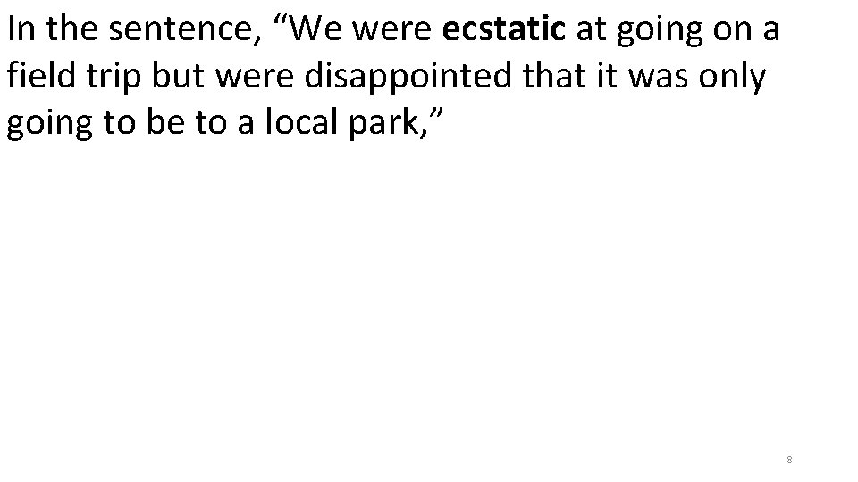 In the sentence, “We were ecstatic at going on a field trip but were In the sentence, “We were ecstatic at going on a field trip but were