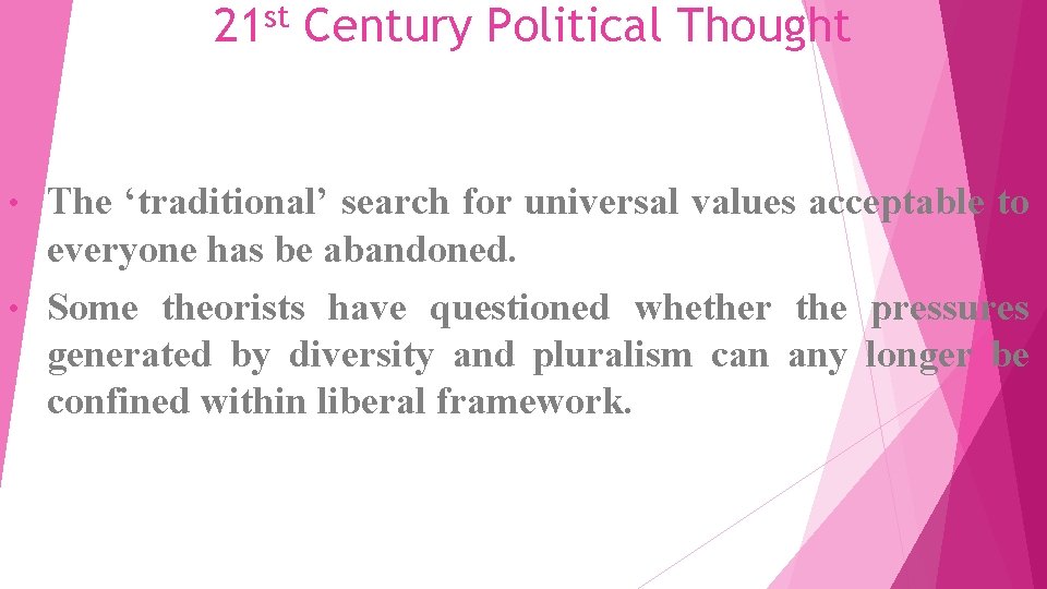 21 st Century Political Thought The ‘traditional’ search for universal values acceptable to everyone