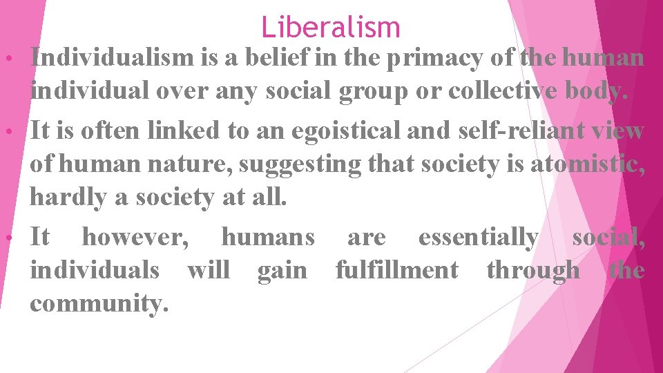 Liberalism Individualism is a belief in the primacy of the human individual over any