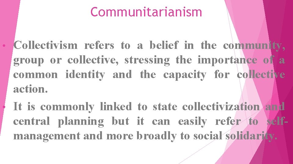 Communitarianism Collectivism refers to a belief in the community, group or collective, stressing the