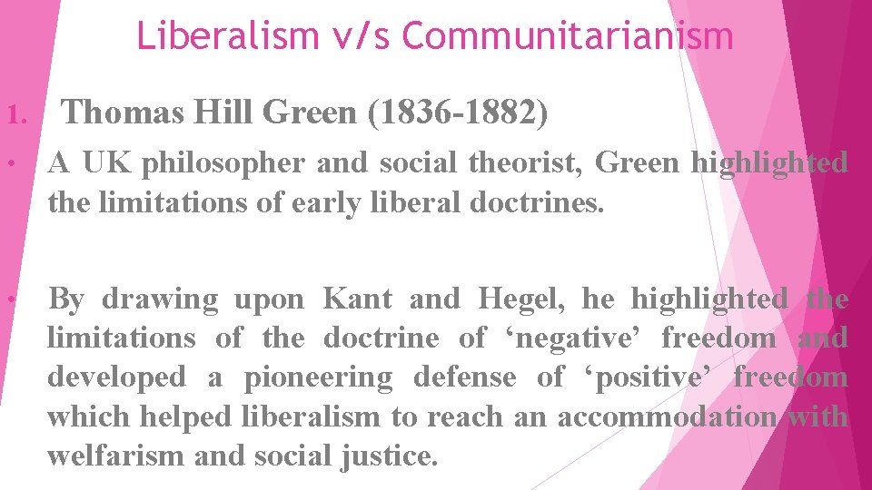 Liberalism v/s Communitarianism 1. Thomas Hill Green (1836 -1882) • A UK philosopher and