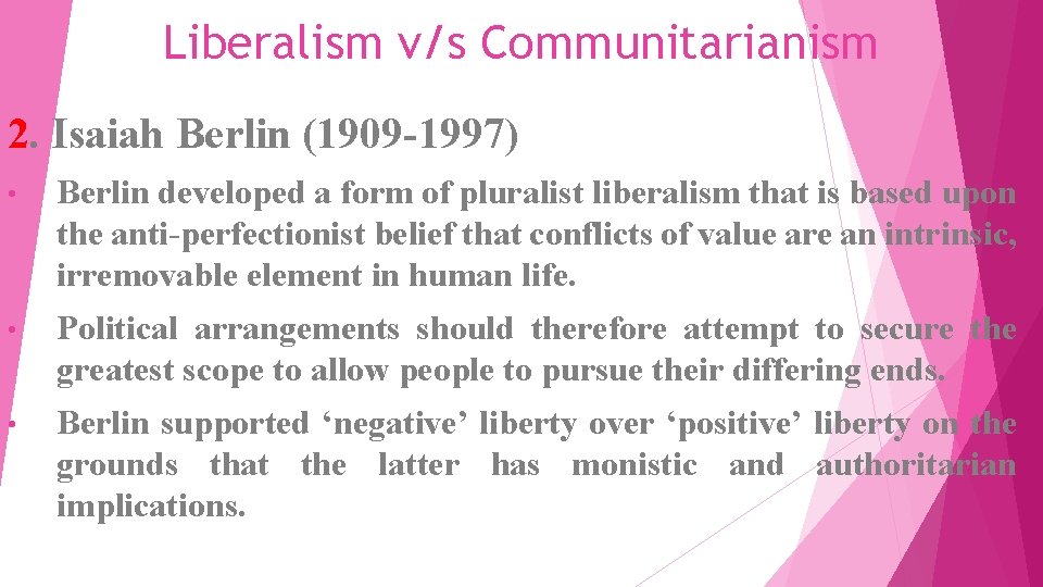Liberalism v/s Communitarianism 2. Isaiah Berlin (1909 -1997) • Berlin developed a form of