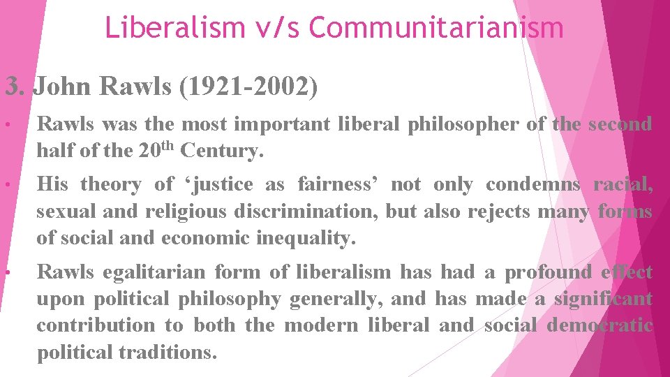 Liberalism v/s Communitarianism 3. John Rawls (1921 -2002) • Rawls was the most important