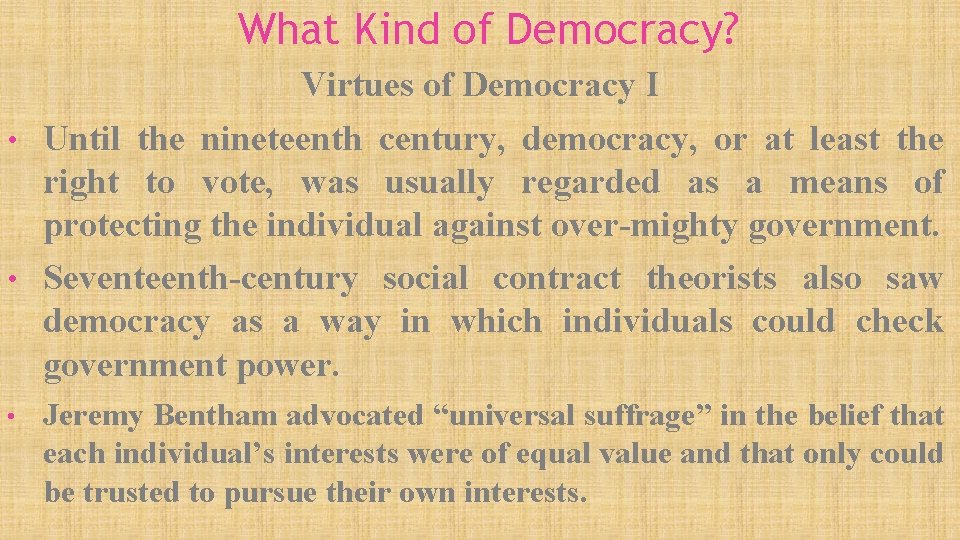 What Kind of Democracy? Virtues of Democracy I • Until the nineteenth century, democracy,