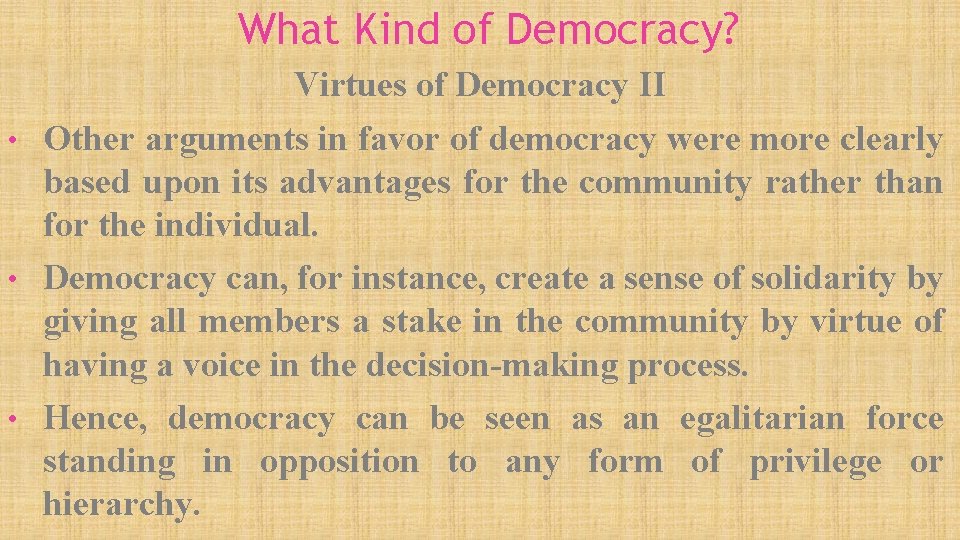 What Kind of Democracy? Virtues of Democracy II • Other arguments in favor of