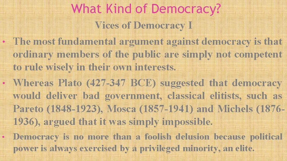 What Kind of Democracy? Vices of Democracy I • The most fundamental argument against