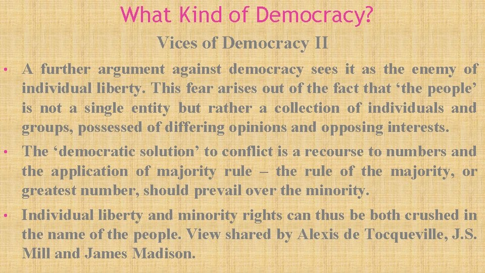 What Kind of Democracy? Vices of Democracy II • A further argument against democracy