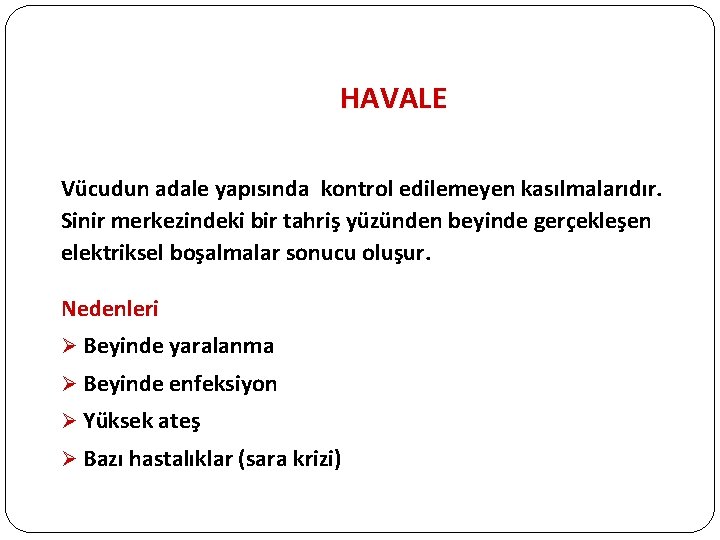 HAVALE Vücudun adale yapısında kontrol edilemeyen kasılmalarıdır. Sinir merkezindeki bir tahriş yüzünden beyinde gerçekleşen