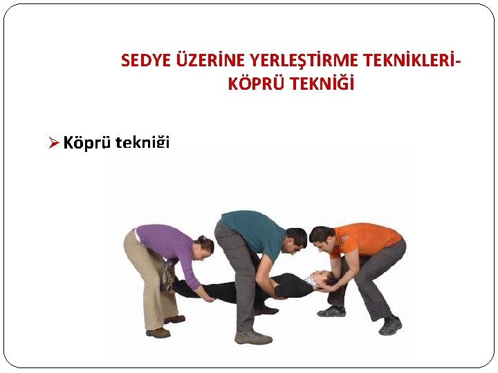 SEDYE ÜZERİNE YERLEŞTİRME TEKNİKLERİKÖPRÜ TEKNİĞİ Ø Köprü tekniği 