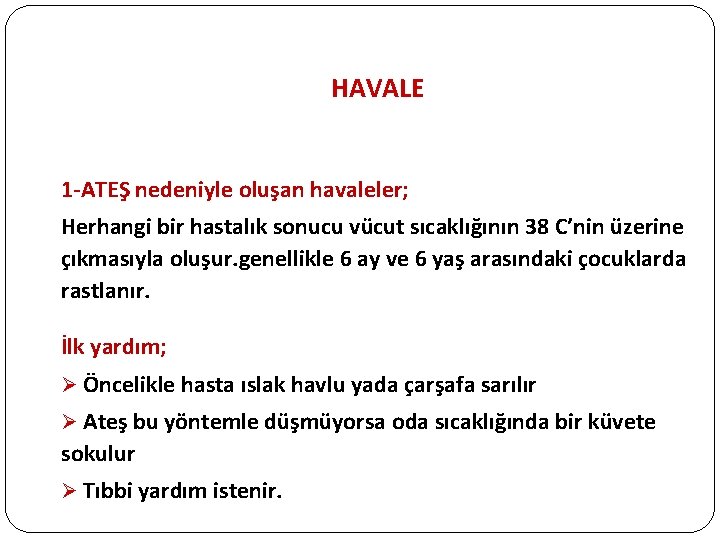 HAVALE 1 -ATEŞ nedeniyle oluşan havaleler; Herhangi bir hastalık sonucu vücut sıcaklığının 38 C’nin