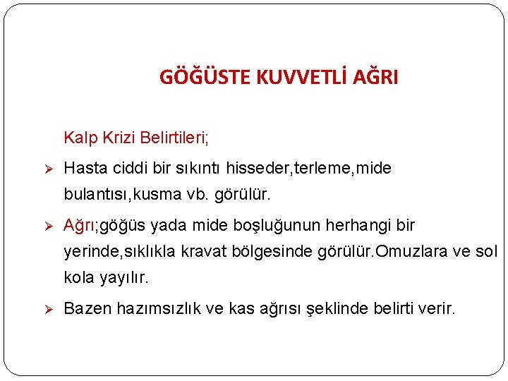 GÖĞÜSTE KUVVETLİ AĞRI Kalp Krizi Belirtileri; Ø Hasta ciddi bir sıkıntı hisseder, terleme, mide