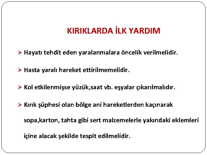 KIRIKLARDA İLK YARDIM Ø Hayatı tehdit eden yaralanmalara öncelik verilmelidir. Ø Hasta yaralı hareket