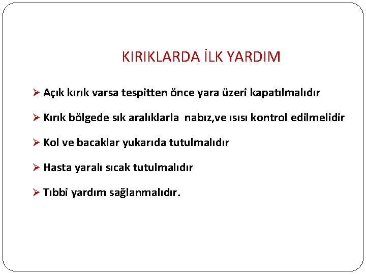 KIRIKLARDA İLK YARDIM Ø Açık kırık varsa tespitten önce yara üzeri kapatılmalıdır Ø Kırık