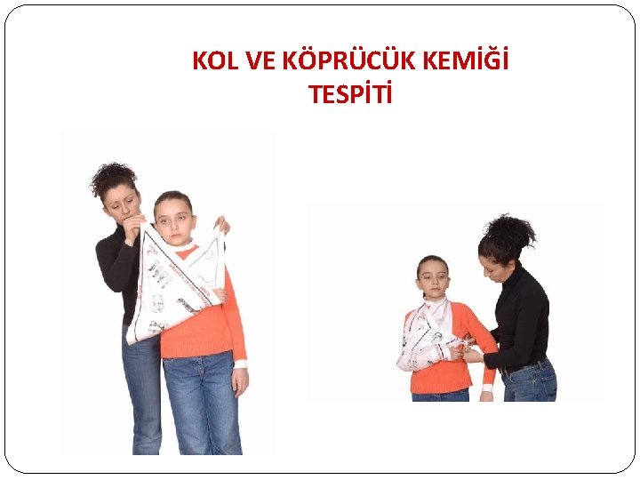 KOL VE KÖPRÜCÜK KEMİĞİ TESPİTİ 