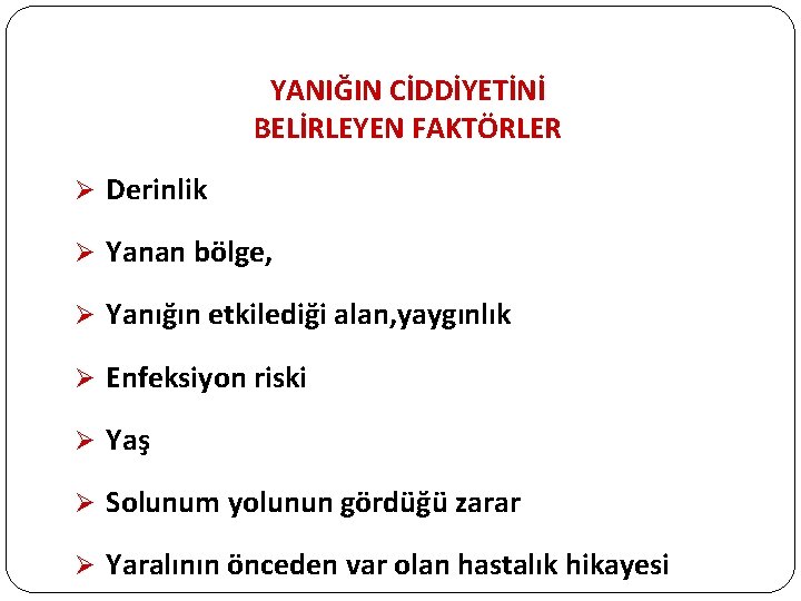 YANIĞIN CİDDİYETİNİ BELİRLEYEN FAKTÖRLER Ø Derinlik Ø Yanan bölge, Ø Yanığın etkilediği alan, yaygınlık YANIĞIN CİDDİYETİNİ BELİRLEYEN FAKTÖRLER Ø Derinlik Ø Yanan bölge, Ø Yanığın etkilediği alan, yaygınlık