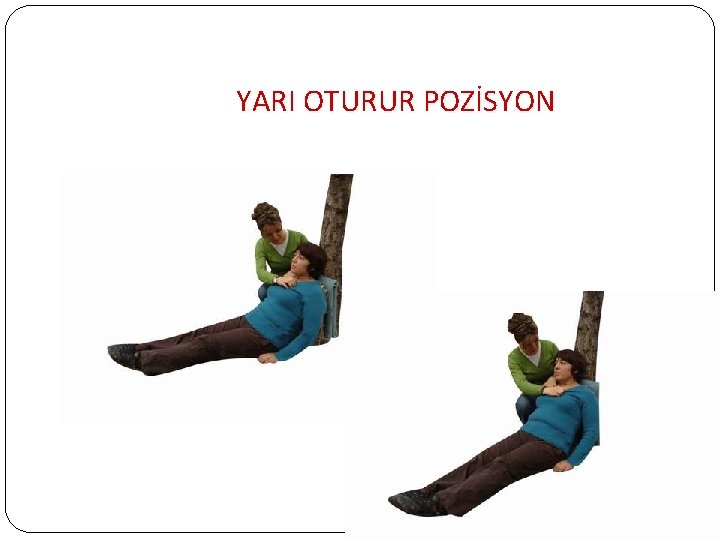 YARI OTURUR POZİSYON YARI OTURUR POZİSYON
