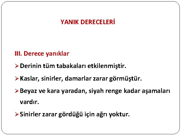 YANIK DERECELERİ III. Derece yanıklar Ø Derinin tüm tabakaları etkilenmiştir. Ø Kaslar, sinirler, damarlar