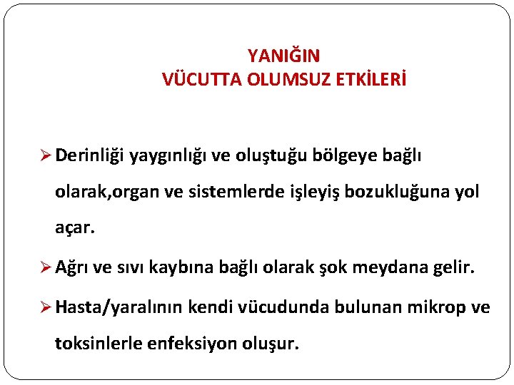 YANIĞIN VÜCUTTA OLUMSUZ ETKİLERİ Ø Derinliği yaygınlığı ve oluştuğu bölgeye bağlı olarak, organ ve