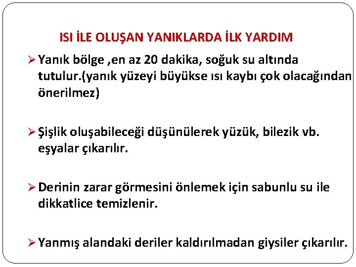 ISI İLE OLUŞAN YANIKLARDA İLK YARDIM Ø Yanık bölge , en az 20 dakika,