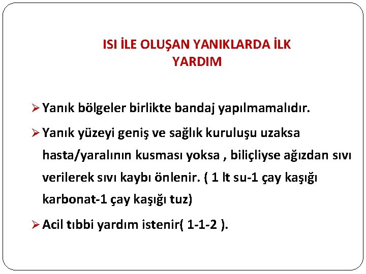 ISI İLE OLUŞAN YANIKLARDA İLK YARDIM Ø Yanık bölgeler birlikte bandaj yapılmamalıdır. Ø Yanık