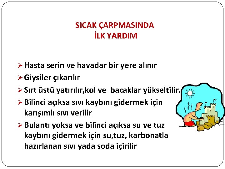 SICAK ÇARPMASINDA İLK YARDIM Ø Hasta serin ve havadar bir yere alınır Ø Giysiler