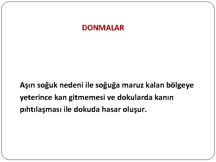 DONMALAR Aşırı soğuk nedeni ile soğuğa maruz kalan bölgeye yeterince kan gitmemesi ve dokularda