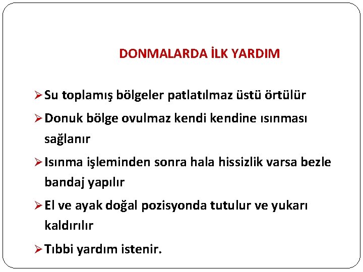 DONMALARDA İLK YARDIM Ø Su toplamış bölgeler patlatılmaz üstü örtülür Ø Donuk bölge ovulmaz