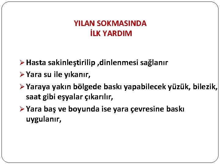 YILAN SOKMASINDA İLK YARDIM Ø Hasta sakinleştirilip , dinlenmesi sağlanır Ø Yara su ile