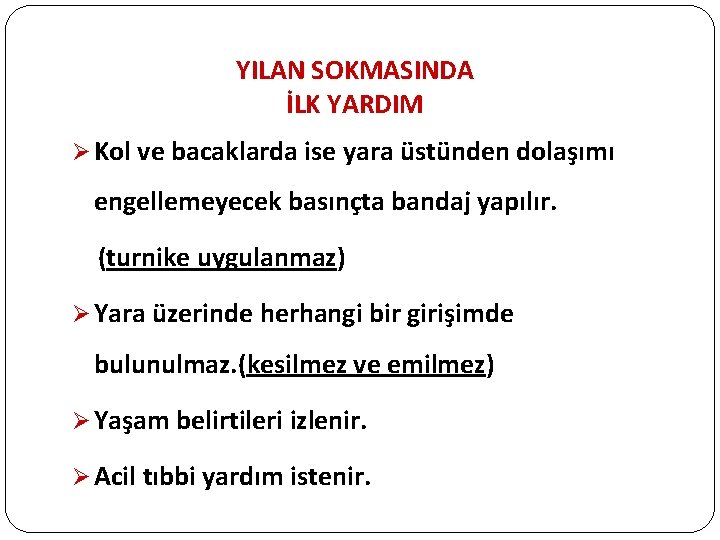 YILAN SOKMASINDA İLK YARDIM Ø Kol ve bacaklarda ise yara üstünden dolaşımı engellemeyecek basınçta