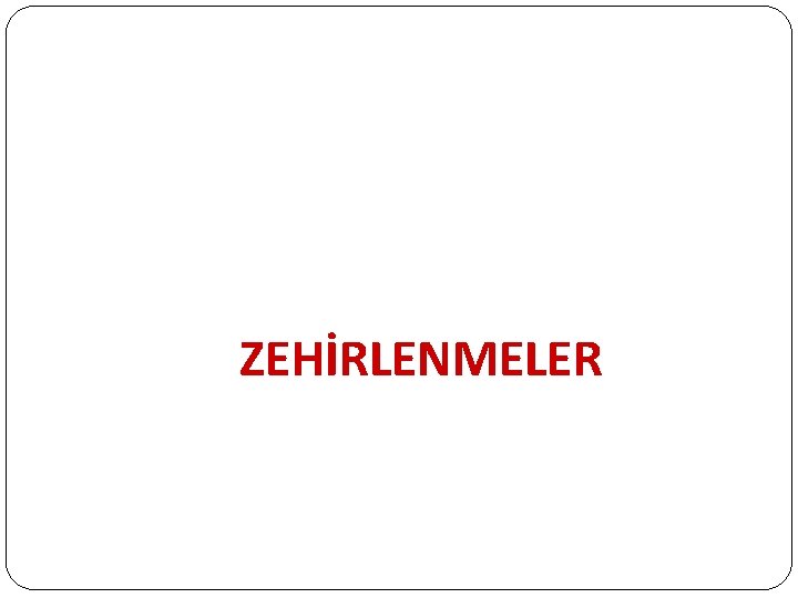 ZEHİRLENMELER 