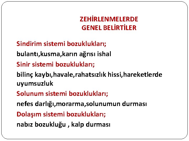 ZEHİRLENMELERDE GENEL BELİRTİLER Sindirim sistemi bozuklukları; bulantı, kusma, karın ağrısı ishal Sinir sistemi bozuklukları; ZEHİRLENMELERDE GENEL BELİRTİLER Sindirim sistemi bozuklukları; bulantı, kusma, karın ağrısı ishal Sinir sistemi bozuklukları;