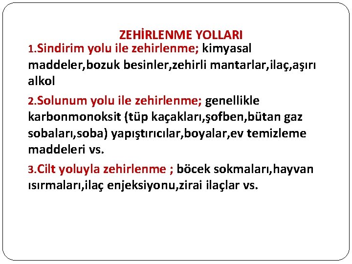 ZEHİRLENME YOLLARI 1. Sindirim yolu ile zehirlenme; kimyasal maddeler, bozuk besinler, zehirli mantarlar, ilaç,