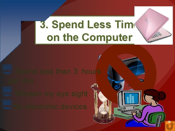 3. Spend Less Time on the Computer Spend less than 3 hours per day