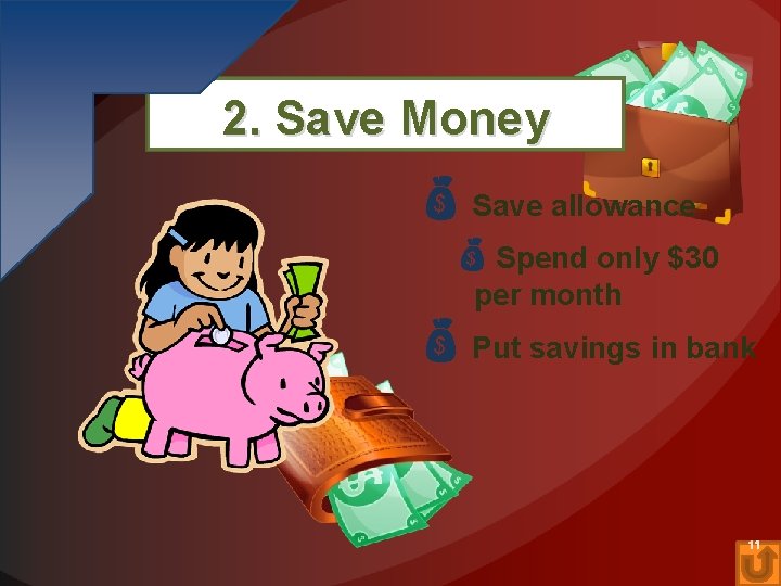 2. Save Money Save allowance Spend only $30 per month Put savings in bank