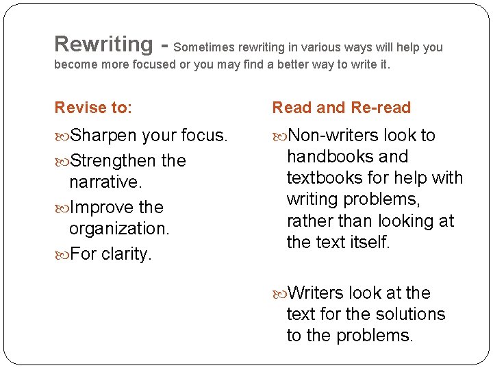 Rewriting - Sometimes rewriting in various ways will help you become more focused or